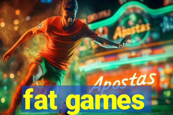 fat games